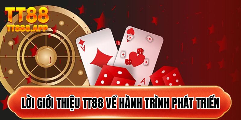 Lời giới thiệu TT88 về hành trình phát triển