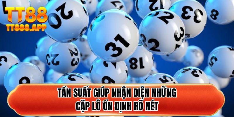 Tần suất giúp nhận diện những cặp lô ổn định rõ nét